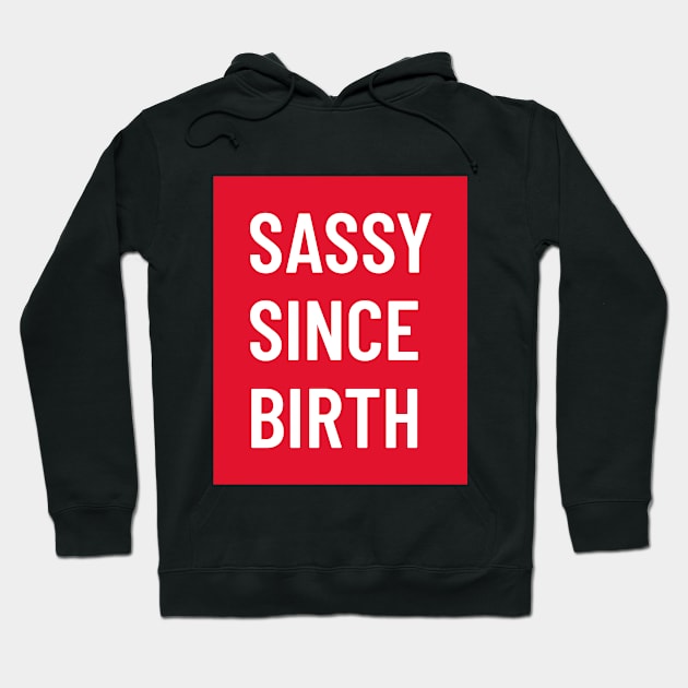 Funny bold white ‘SASSY SINCE BIRTH’ text with a red background Hoodie by keeplooping